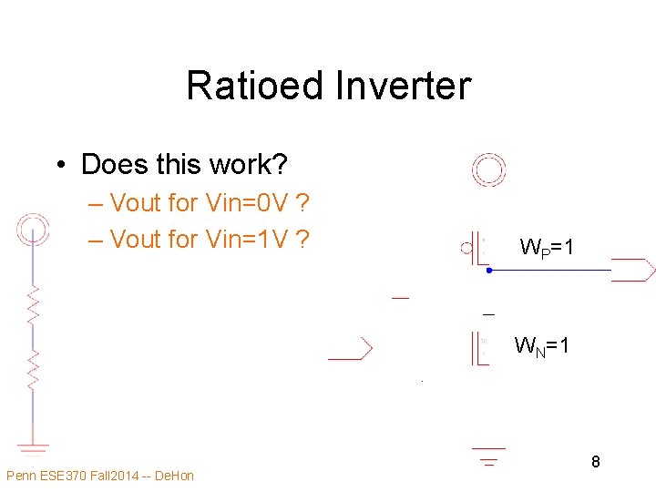 Ratioed Inverter • Does this work? – Vout for Vin=0 V ? – Vout