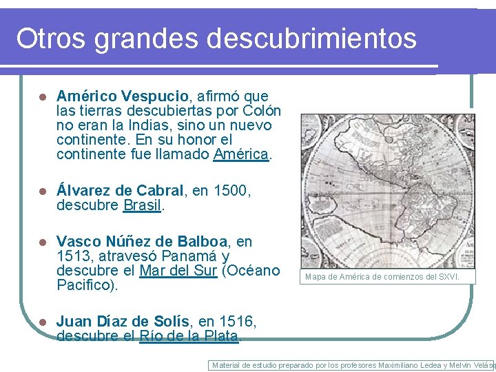 Otros grandes descubrimientos l Américo Vespucio, afirmó que las tierras descubiertas por Colón no