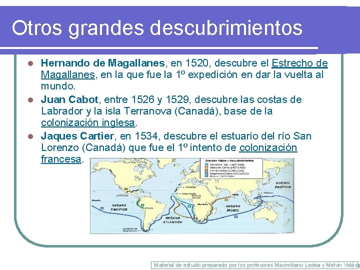 Otros grandes descubrimientos Hernando de Magallanes, en 1520, descubre el Estrecho de Magallanes, en