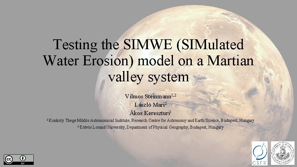 Testing the SIMWE (SIMulated Water Erosion) model on a Martian valley system Vilmos Steinmann Testing the SIMWE (SIMulated Water Erosion) model on a Martian valley system Vilmos Steinmann