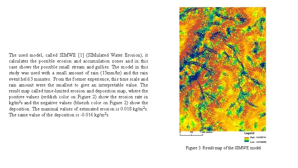 The used model, called SIMWE [1] (SIMulated Water Erosion), it calculates the possible erosion