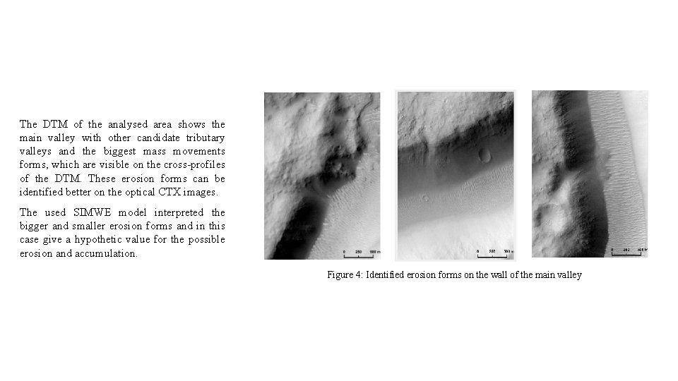 The DTM of the analysed area shows the main valley with other candidate tributary The DTM of the analysed area shows the main valley with other candidate tributary