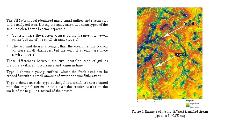 The SIMWE model identified many small gullies and streams all of the analysed area. The SIMWE model identified many small gullies and streams all of the analysed area.