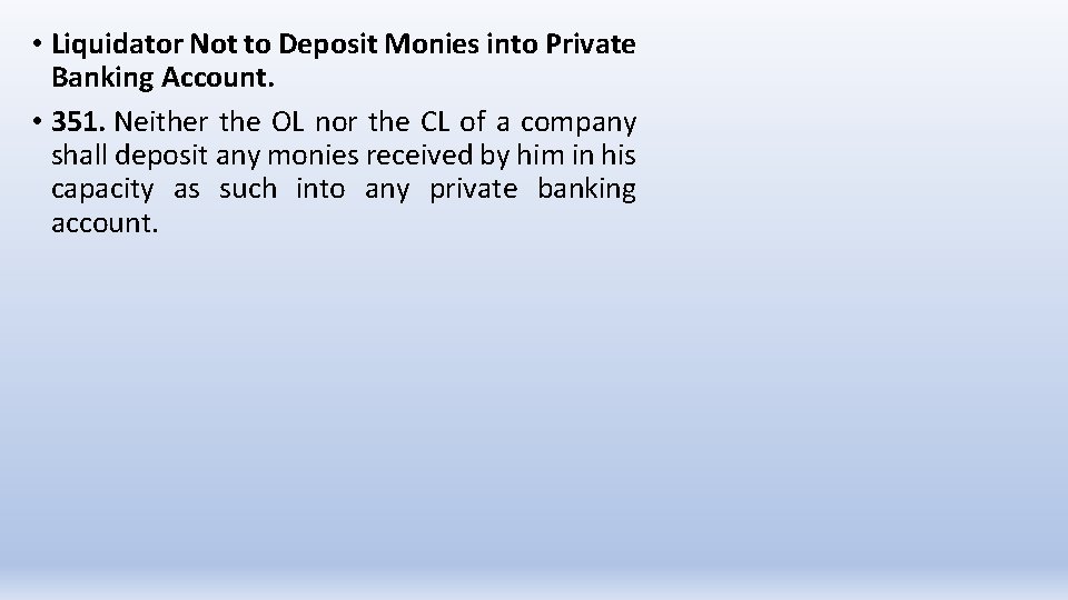  • Liquidator Not to Deposit Monies into Private Banking Account. • 351. Neither