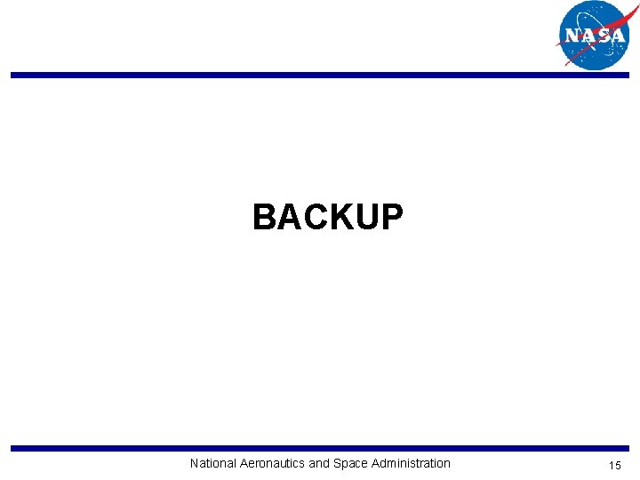 BACKUP National Aeronautics and Space Administration 15 