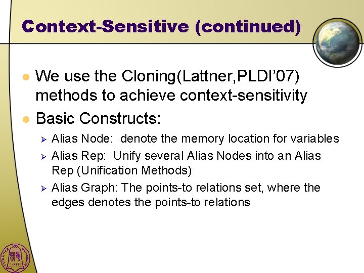 Context-Sensitive (continued) l l We use the Cloning(Lattner, PLDI’ 07) methods to achieve context-sensitivity