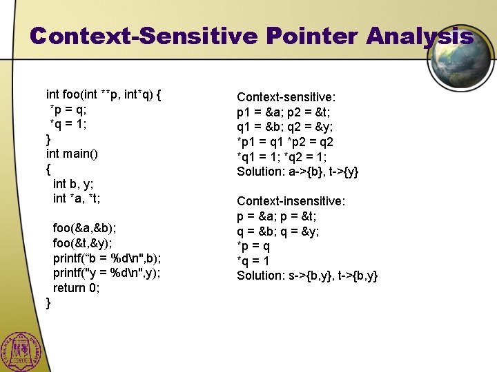 Context-Sensitive Pointer Analysis int foo(int **p, int*q) { *p = q; *q = 1;