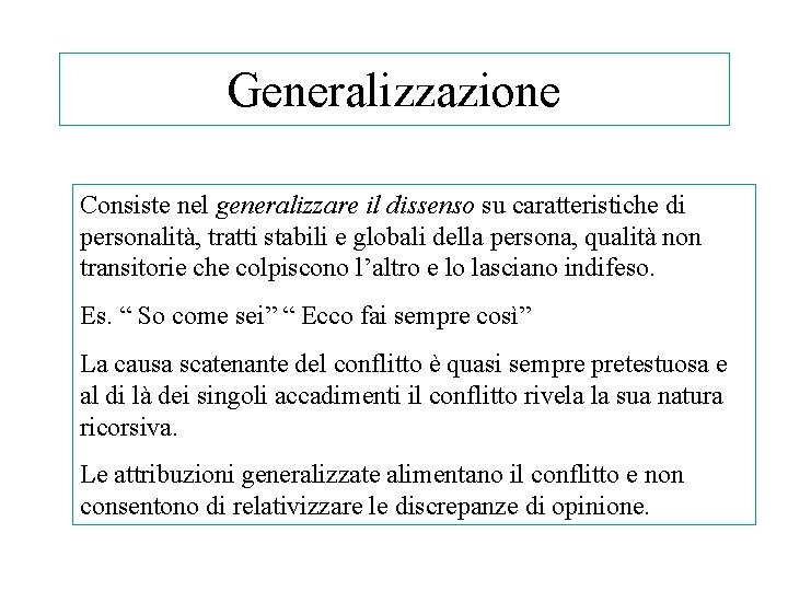 Generalizzazione Consiste nel generalizzare il dissenso su caratteristiche di personalità, tratti stabili e globali