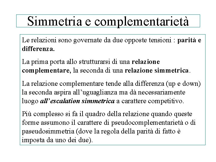 Simmetria e complementarietà Le relazioni sono governate da due opposte tensioni : parità e