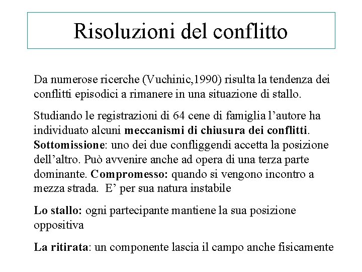Risoluzioni del conflitto Da numerose ricerche (Vuchinic, 1990) risulta la tendenza dei conflitti episodici