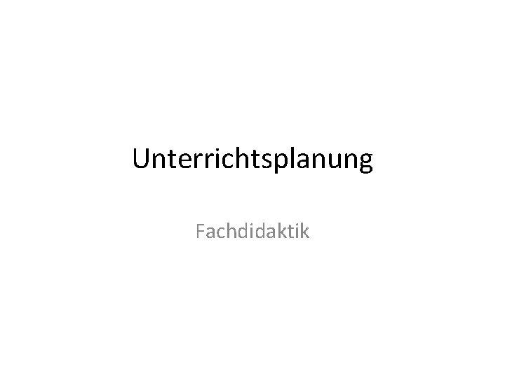 Unterrichtsplanung Fachdidaktik 