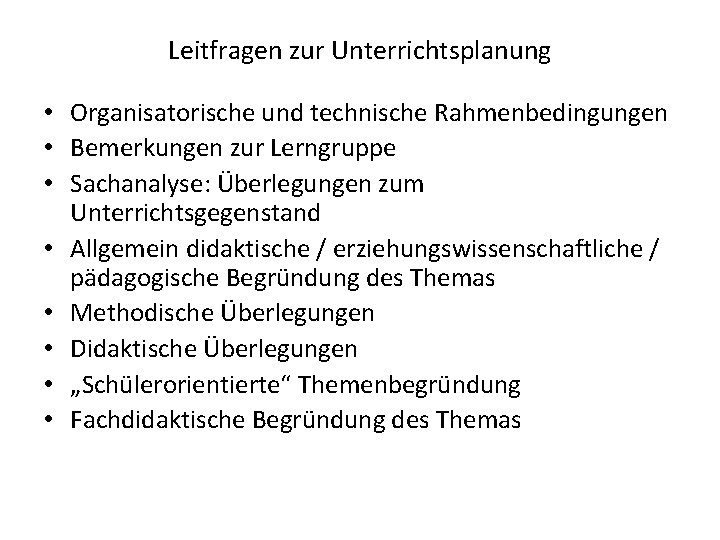 Leitfragen zur Unterrichtsplanung • Organisatorische und technische Rahmenbedingungen • Bemerkungen zur Lerngruppe • Sachanalyse: