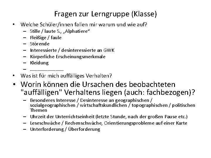 Fragen zur Lerngruppe (Klasse) • Welche Schüler/innen fallen mir warum und wie auf? –