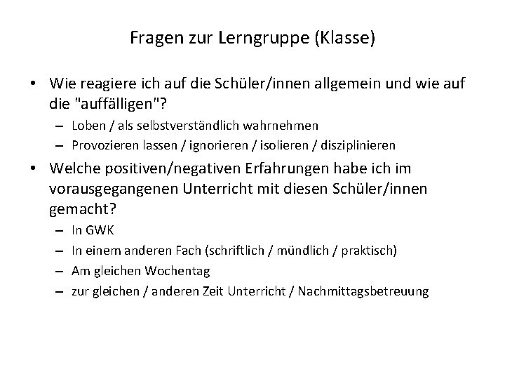 Fragen zur Lerngruppe (Klasse) • Wie reagiere ich auf die Schüler/innen allgemein und wie