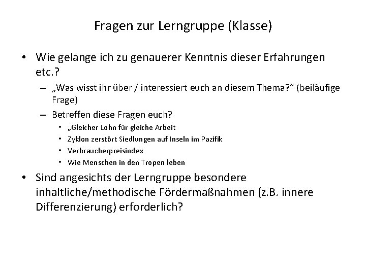 Fragen zur Lerngruppe (Klasse) • Wie gelange ich zu genauerer Kenntnis dieser Erfahrungen etc.