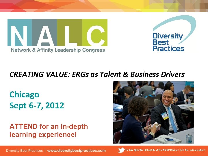 CREATING VALUE: ERGs as Talent & Business Drivers Chicago Sept 6 -7, 2012 ATTEND
