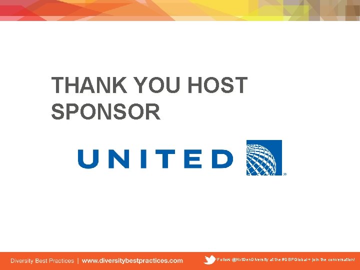 THANK YOU HOST SPONSOR Follow @Nxt. Gen. Diversity at the #DBPGlobal + join the