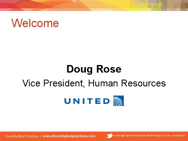 Welcome Doug Rose Vice President, Human Resources Follow @Nxt. Gen. Diversity at the #DBPGlobal
