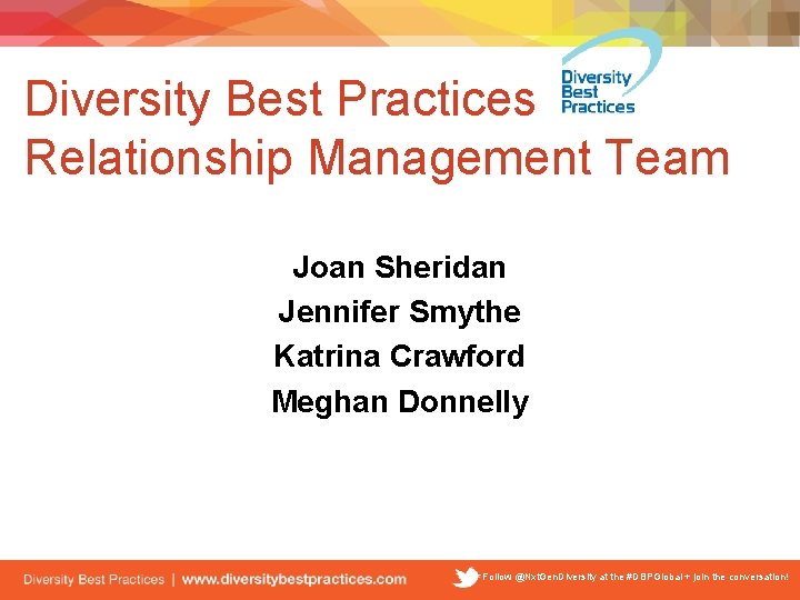 Diversity Best Practices Relationship Management Team Joan Sheridan Jennifer Smythe Katrina Crawford Meghan Donnelly