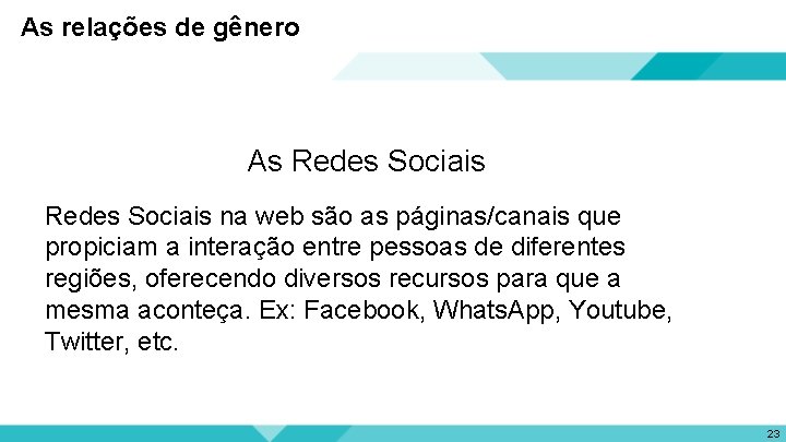 As relações de gênero As Redes Sociais na web são as páginas/canais que propiciam