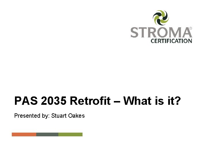 PAS 2035 Retrofit – What is it? Presented by: Stuart Oakes Name of PPT