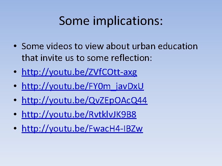 Some implications: • Some videos to view about urban education that invite us to