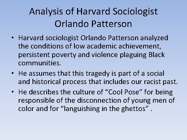 Analysis of Harvard Sociologist Orlando Patterson • Harvard sociologist Orlando Patterson analyzed the conditions