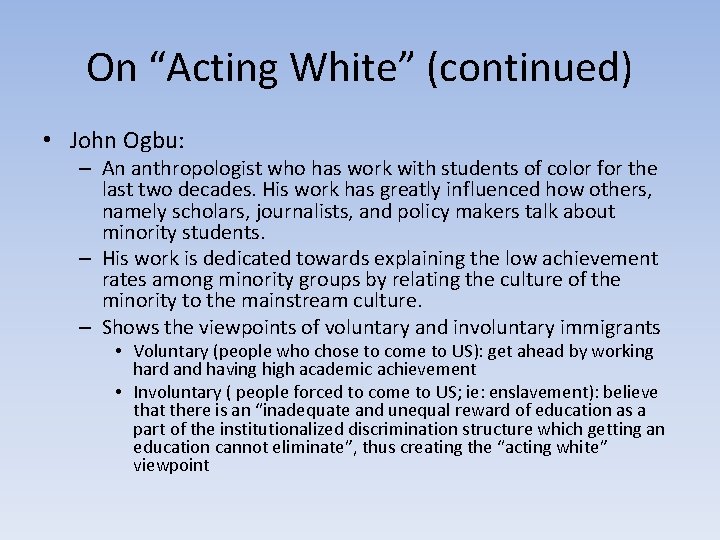 On “Acting White” (continued) • John Ogbu: – An anthropologist who has work with