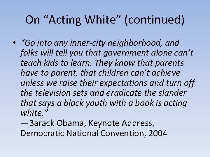 On “Acting White” (continued) • “Go into any inner-city neighborhood, and folks will tell