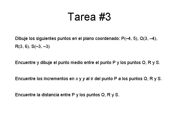 Tarea #3 Dibuje los siguientes puntos en el plano coordenado: P(– 4, 5), Q(3,