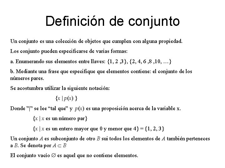 Definición de conjunto Un conjunto es una colección de objetos que cumplen con alguna