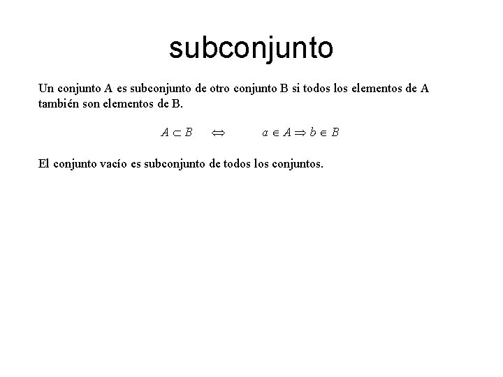 subconjunto Un conjunto A es subconjunto de otro conjunto B si todos los elementos