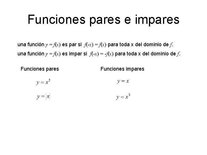 Funciones pares e impares una función y = f(x) es par si f(-x) =