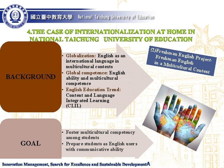 BACKGROUND GOAL • Globalization: English as an international language in multicultural contexts • Global