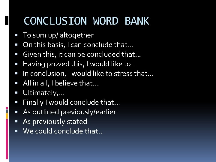 CONCLUSION WORD BANK To sum up/ altogether On this basis, I can conclude that.