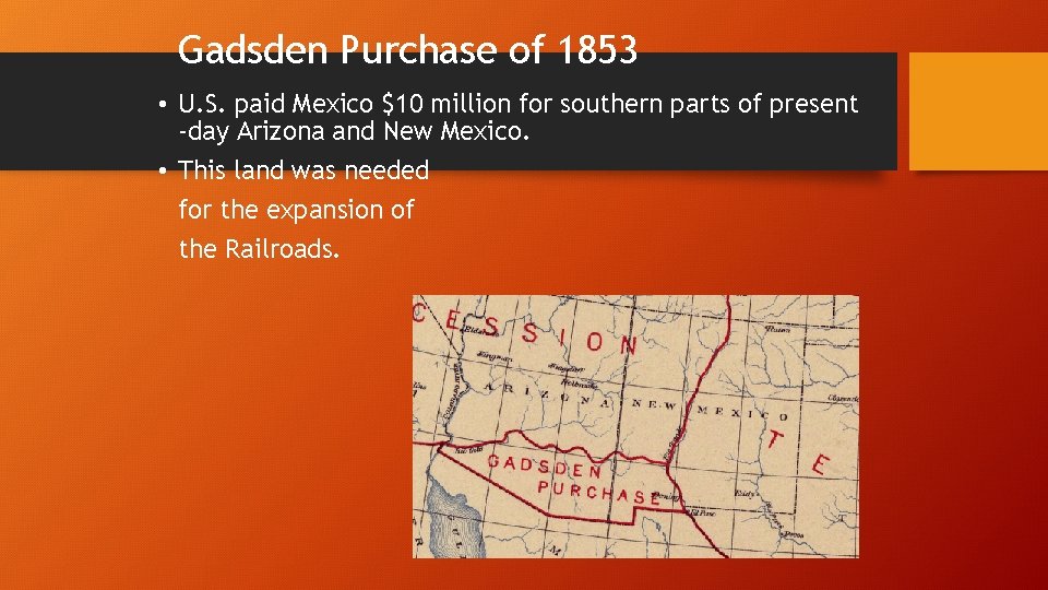 Gadsden Purchase of 1853 • U. S. paid Mexico $10 million for southern parts