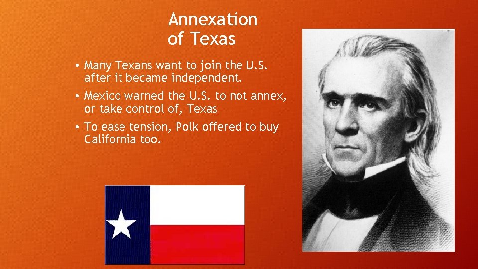 Annexation of Texas • Many Texans want to join the U. S. after it