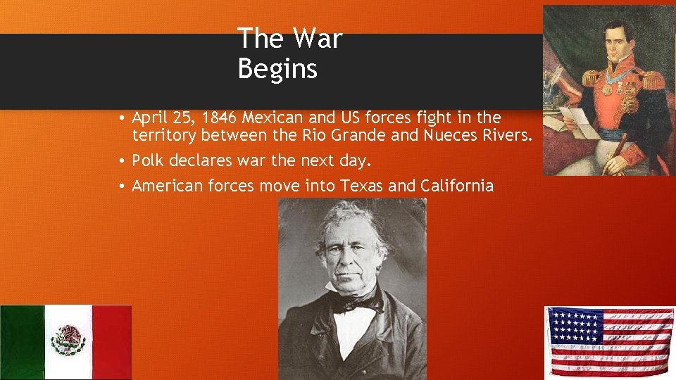 The War Begins • April 25, 1846 Mexican and US forces fight in the
