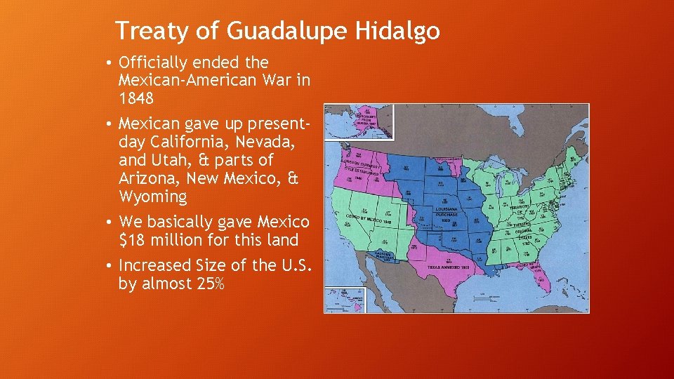Treaty of Guadalupe Hidalgo • Officially ended the Mexican-American War in 1848 • Mexican