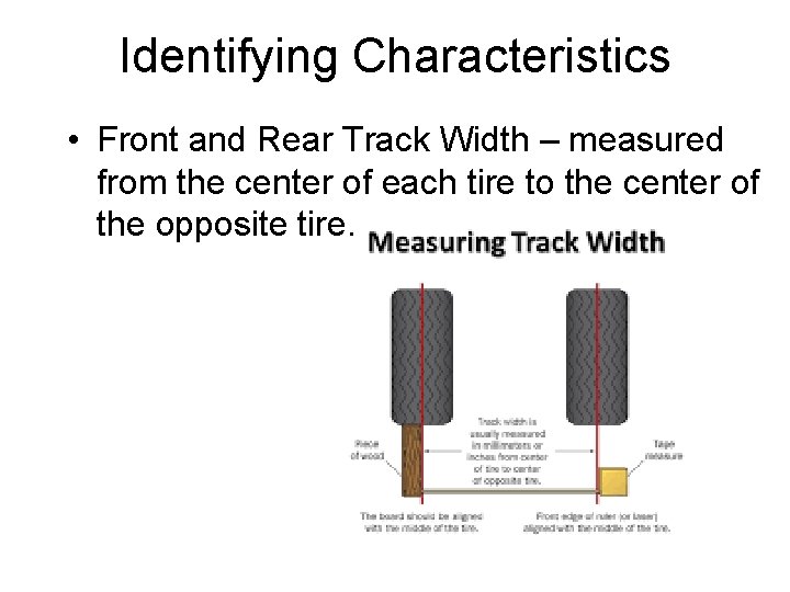 Identifying Characteristics • Front and Rear Track Width – measured from the center of