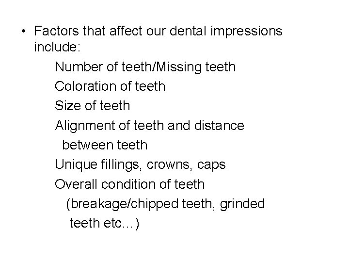  • Factors that affect our dental impressions include: Number of teeth/Missing teeth Coloration