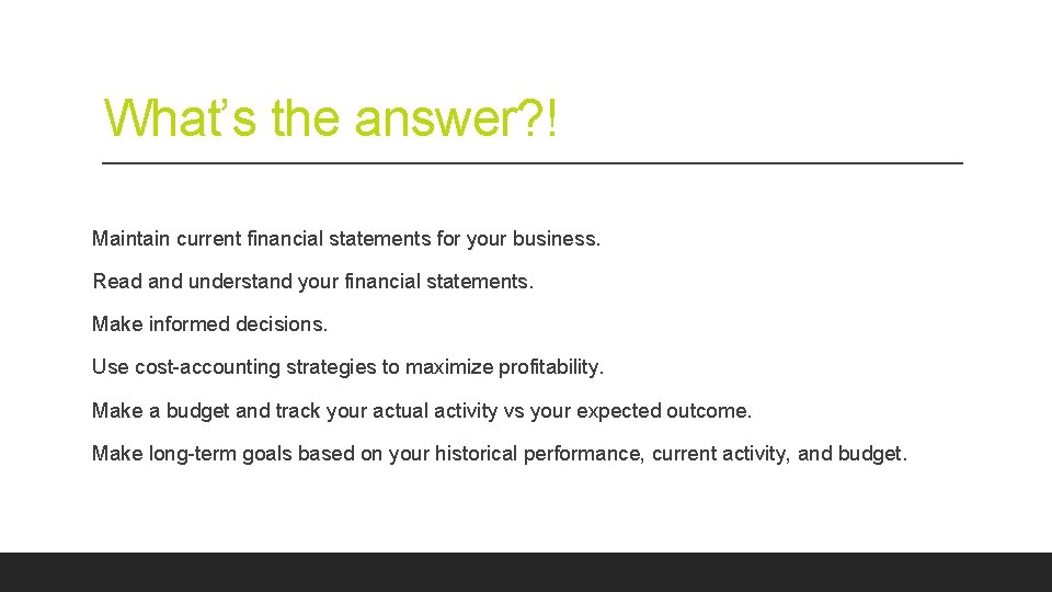 What’s the answer? ! Maintain current financial statements for your business. Read and understand