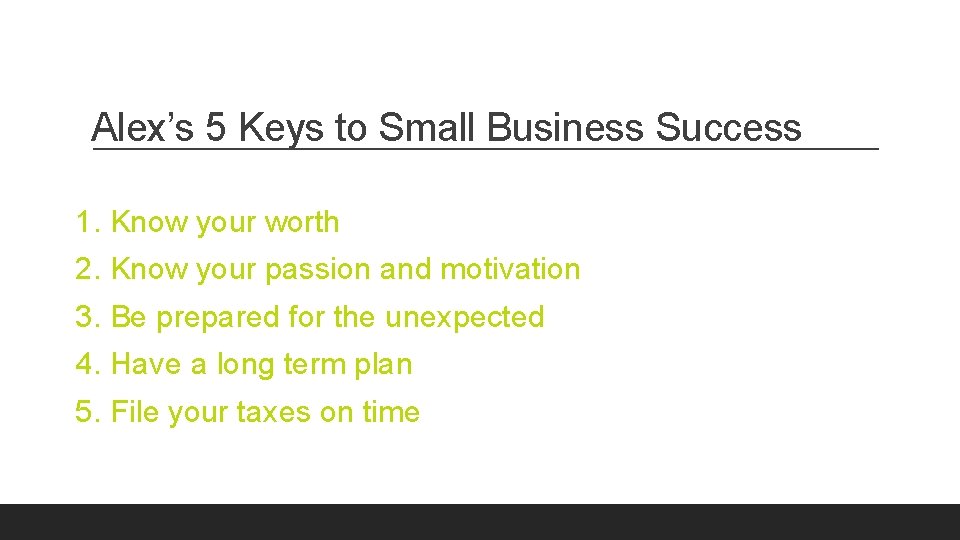 Alex’s 5 Keys to Small Business Success 1. Know your worth 2. Know your