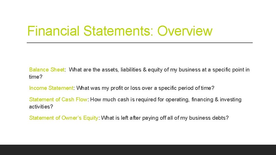 Financial Statements: Overview Balance Sheet: What are the assets, liabilities & equity of my