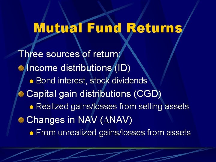 Mutual Fund Returns Three sources of return: Income distributions (ID) l Bond interest, stock