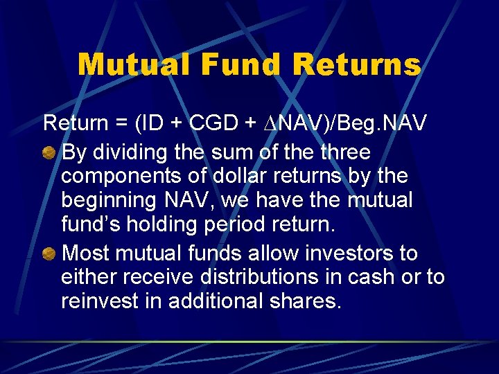 Mutual Fund Returns Return = (ID + CGD + DNAV)/Beg. NAV By dividing the