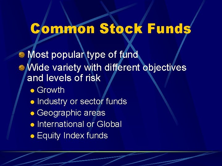 Common Stock Funds Most popular type of fund Wide variety with different objectives and