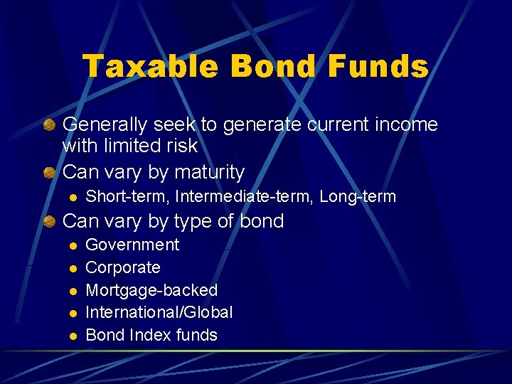 Taxable Bond Funds Generally seek to generate current income with limited risk Can vary