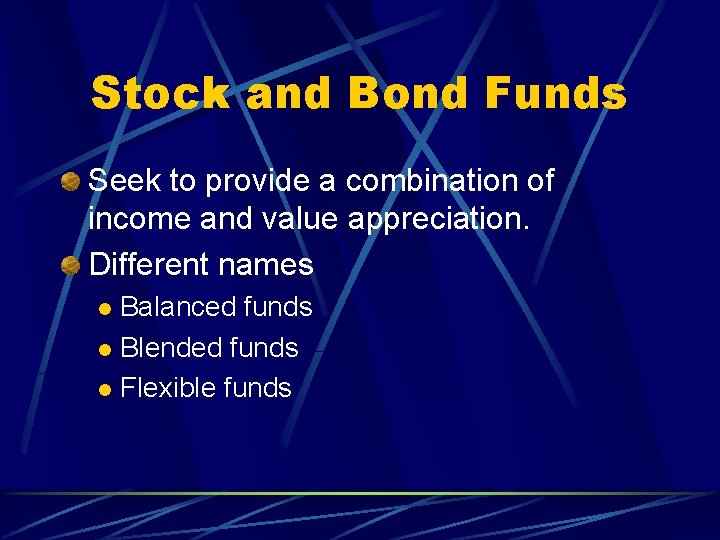 Stock and Bond Funds Seek to provide a combination of income and value appreciation.