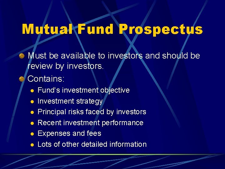 Mutual Fund Prospectus Must be available to investors and should be review by investors.